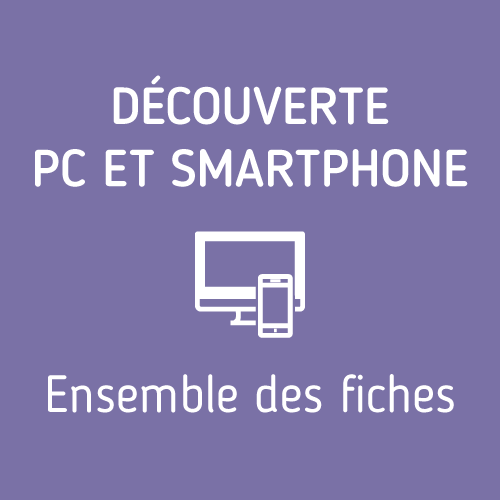 Découverte PC et smartphone – Ensemble des fiches